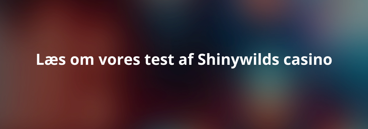 Læs om vores test af Shinywilds casino